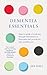 Dementia Essentials: How to Guide a Loved One Through Alzheimer's or Dementia and Provide the Best Care
