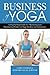The Business of Yoga: A Ste...