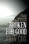 Broken for Good: A true story of betrayal, disillusionment and believing again