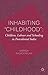Inhabiting 'Childhood': Children, Labour and Schooling in Postcolonial India