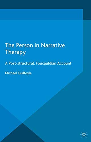 The Person in Narrative Therapy: A Post-Structural, Foucauldian Account (Unknown Binding)