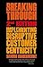 Breaking Through: Implementing Disruptive Customer Centricity