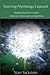 Teaching Mythology Exposed: Helping Teachers Create Visionary Classroom Perspective