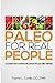 Paleo for Real People: A Gu...