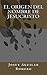 El Origen del Nombre de Jesucristo (Spanish Edition)