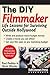 Do-It-Yourself Filmmaker: Life Lessons for Surviving Outside Hollywood (Reference Series)