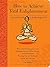 How to Achieve Total Enlightenment: A Practical Guide to the Meaning of Life