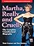 Martha, Really and Cruelly: The Complete Unauthorized Biography