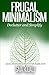 Frugal Minimalism: Declutter and Simplify (Sustainable Living & Homestead Survival Series)