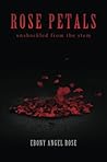 Rose Petals by Ebony Angel Rose