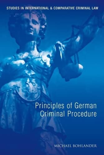 Principles of German Criminal Procedure: The Interplay Between International, European and Domestic Norms (Kindle Edition)