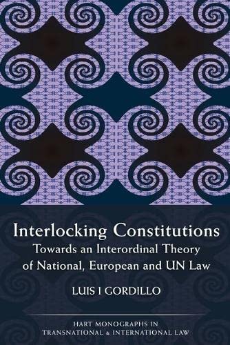 Interlocking Constitutions: Towards an Interordinal Theory of National, European and Un Law (Kindle Edition)