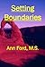 Setting Boundaries: ... to repel bullies and dissolve codependence