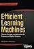 Efficient Learning Machines: Theories, Concepts, and Applications for Engineers and System Designers