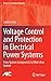 Voltage Control and Protection in Electrical Power Systems: From System Components to Wide-Area Control (Advances in Industrial Control)