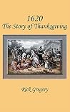1620: The Story of Thanksgiving 1620: The Story of Thanksgiving