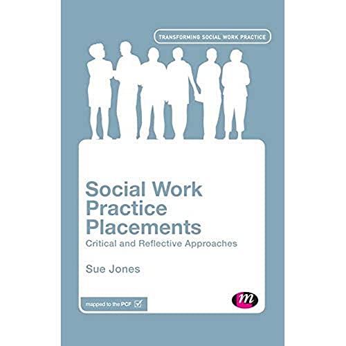 Social Work Practice Placements: Critical and Reflective Approaches (Transforming Social Work Practice Series)