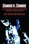 Zombie v. Zombie And Other Short Horror Stories For Adults Zombie v. Zombie And Other Short Horror Stories For Adults