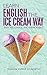 Learn English the Ice Cream Way: Easy, Enjoyable, and Memorable