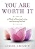 You Are Worth It: 52 Weeks to Honoring, Loving, and Nurturing Your Soul