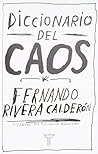 El diccionario del caos by Fernando Rivera Calderón