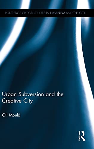 Urban Subversion and the Creative City (Routledge Critical Studies in Urbanism and the City)