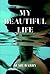 My Beautiful Life: An Autobiography