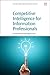 Competitive Intelligence for Information Professionals