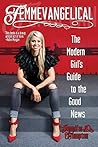 Femmevangelical: The Modern Girl's Guide to the Good News