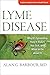 Lyme Disease: Why It’s Spreading, How It Makes You Sick, and What to Do about It (A Johns Hopkins Press Health Book)