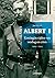 Albert I. Koning in tijden van oorlog en crisis. 1909-1934