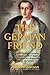 The German Friend: War and Postwar Letters from German Anti-Nazi Prinz Hubertus zu Lowenstein to American Hans Christian, 1942-1947