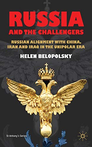 Russia and the Challengers: Russian Alignment with China, Iran, and Iraq in the Unipolar Era (Kindle Edition)