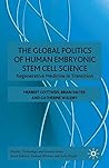 The Global Politics of Human Embryonic Stem Cell Science: Regenerative Medicine in Transition The Global Politics of Human Embryonic Stem Cell Science: Regenerative Medicine in Transition