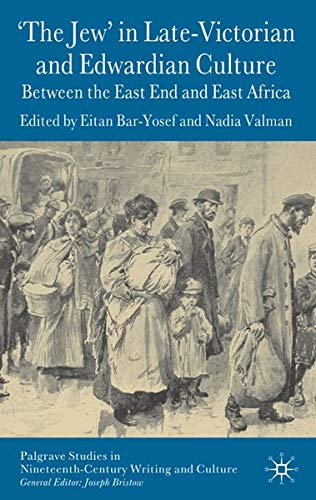 'The Jew' in Late-Victorian and Edwardian Culture: Between the East End and East Africa (Kindle Edition)