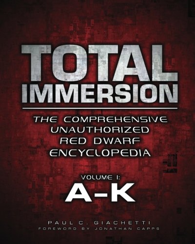 Total Immersion: The Comprehensive Unauthorized Red Dwarf Encyclopedia: A-K (Paperback)