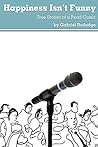 Happiness Isn't Funny: True Stories of a Road Comic