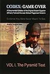 CODEX: Game Over: A Documented Collation of the Original Ancient Egyptian (African) Text and the Later Biblical Plagiarized Versions Evidence You Were Never Meant To See