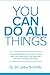 You Can Do All Things: A Systematic Approach To Overcoming Your Fears, Becoming Your Best Self, And Transforming Your World