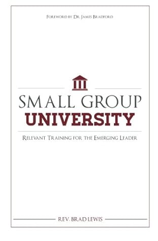 Small Group University: Relevant Training for the Emerging Leader