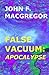 False Vacuum: Apocalypse