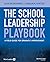 The School Leadership Playbook: A Field Guide for Dramatic Improvement