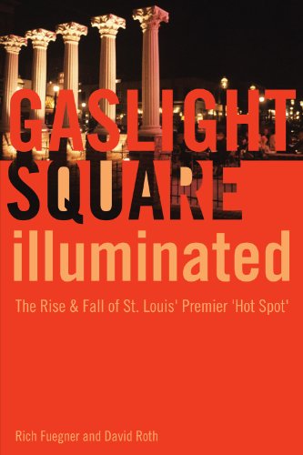 Gaslight Square Illuminated: The Rise & Fall of St. Louis' Premier 'Hot Spot' (Paperback)