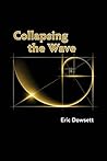 Collapsing the Wave by Eric Dowsett