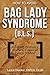 How to Avoid Bag Lady Syndrome (B.L.S.): A Strong Woman's Guide to Financial Peace of Mind