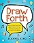 Draw Forth: How to Host Your Own Visual Conversations Without Having to Be a Professional Artist or a Full-On Facilitator