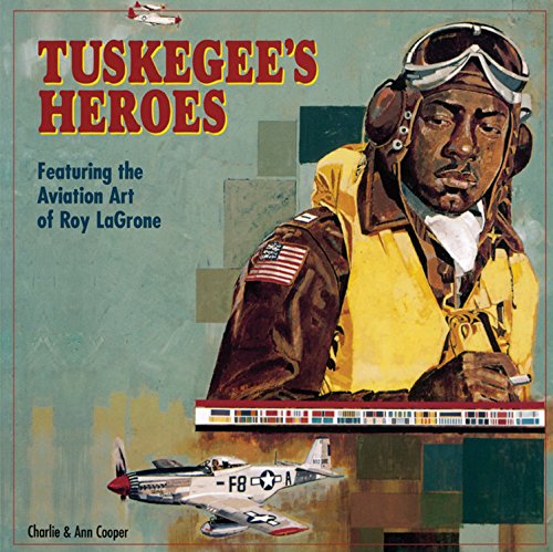 Tuskegee's Heroes: Featuring the Aviation Art of Roy LaGrone (Hardcover)