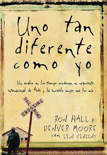 Uno Tan Diferente Como Yo: Un Esclavo En Los Tiempos Modernos, Un Negociante Internacional de Arte y La Increible Mujer Que Los Unio