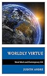 Worldly Virtue: Moral Ideals and Contemporary Life