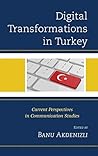 Digital Transformations in Turkey: Current Perspectives in Communication Studies